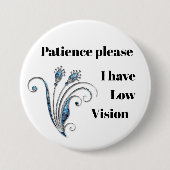 Geduld bitte: Ich habe niedriges Visions-Abzeichen Button (Vorderseite)