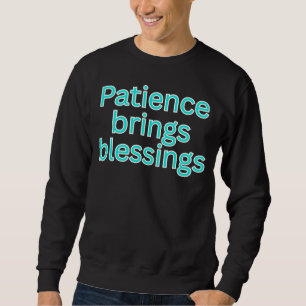 Geduld bringt Segen - religiöser Spruch Sweatshirt