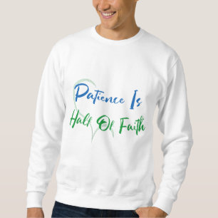 Geduld ist die Hälfte des Glaubens Spirituelles He Sweatshirt