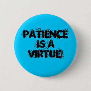 Geduld ist ein Vorzug! Button
