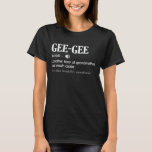 Gee-Gee Definition Funny Grandma Mother Day Gift T-Shirt<br><div class="desc">Get this funny saying outfit for the best grandma ever who loves her adorable grandkids,  grandsons,  granddaughters on mother's day or christmas,  grandparents day,  Wear this to recognize your sweet grandmother!</div>