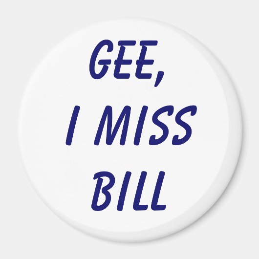 Gee, ich vermisse Bill Magnet (Vorne)