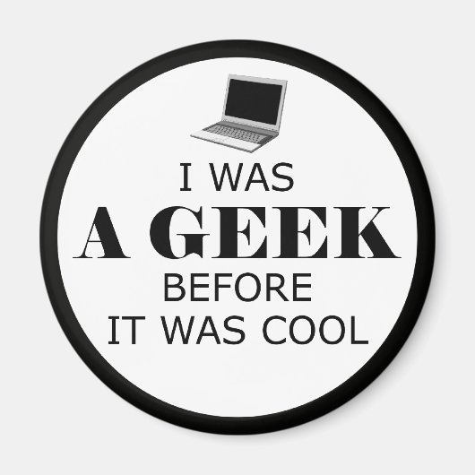 Geek bevor es Cool Magnet (Vorne)