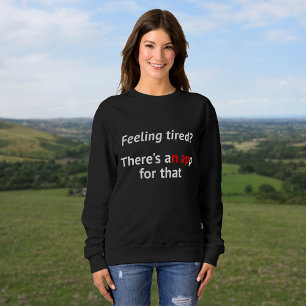 Geek Spaß Gefühl müde Nickerchen Zitat Sweatshirt