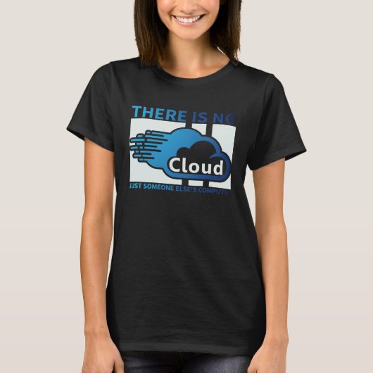 Geek Tech There Is No Cloud ..Just Someone Else's T-Shirt (Vorderseite)