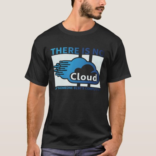 Geek Tech There Is No Cloud ..Just Someone Else's T-Shirt (Vorderseite)