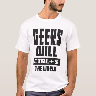 Geeks werden STRG + S in der Welt T-Shirt
