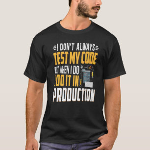 Geeky It Computer Nerd Ich testen meinen Code nich T-Shirt