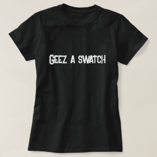 Geez a Swatch Schottisches Sprichwort T-Shirt