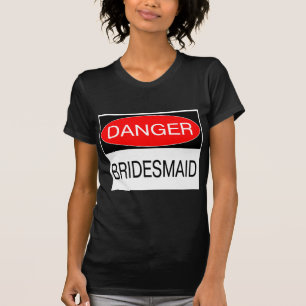 Gefahr - Brautjungfer Lustiges Hochzeits-T-Shirt T T-Shirt
