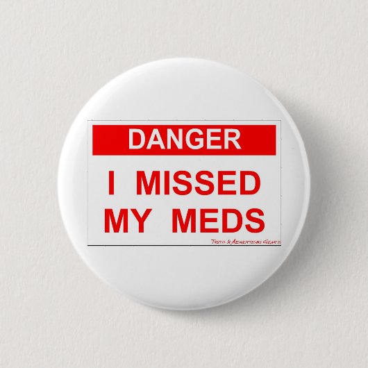 Gefahr - ich verfehlte mein Meds Button (Vorderseite)