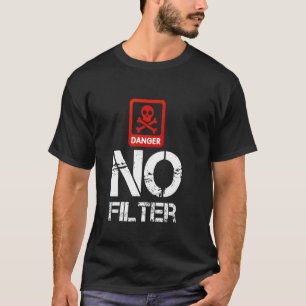 Gefahr Kein Filter Gag Funny Warning Vorsicht T-Shirt