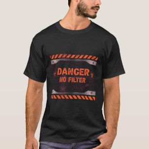 Gefahr Kein Filter Lustiges Schild Großer Mund Pun T-Shirt