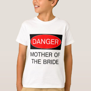 Gefahr - Mutter Der Braut Lustiges Hochzeits-T-Shi T-Shirt