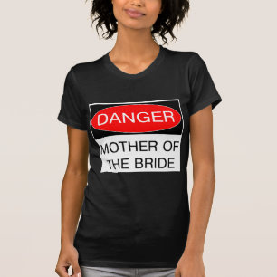 Gefahr - Mutter des T - Shirt der Braut