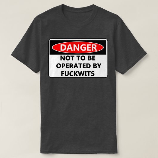Gefahr, nicht von Fuckwits bedient zu werden T-Shirt (Design vorne)