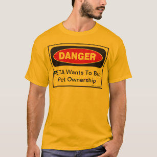 Gefahr: PETA Will dem Verbot des Besitzes von Haus T-Shirt