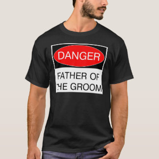 Gefahr - Vater des Groom Funny Wedding T - Shirt