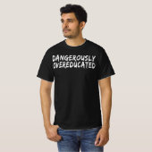 gefährlich übergebildet T-Shirt (Vorne ganz)