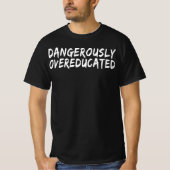 gefährlich übergebildet T-Shirt (Vorderseite)
