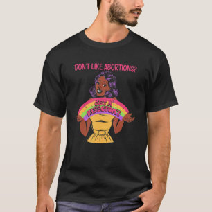 Gefallen Ihnen Abtreibungen nicht? Lassen Sie sich T-Shirt