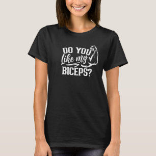 Gefällt dir meine Biceps Workout Curl-Redewendunge T-Shirt