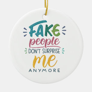 Gefälschte Menschen überraschen mich nicht mehr Keramik Ornament