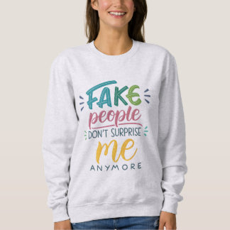 Gefälschte Menschen überraschen mich nicht mehr Sweatshirt