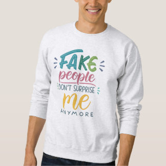 Gefälschte Menschen überraschen mich nicht mehr Sweatshirt