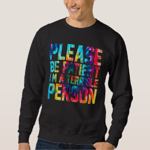 Gefärbte Krawatte Bitte geduldig sein, ich bin ein Sweatshirt