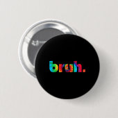 Gefärbte Krawatte Brah Bro Typ Gruß Slang Funny Me Button (Vorne & Hinten)