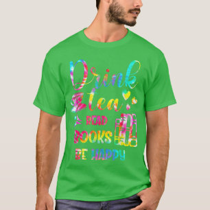 Gefärbte Krawatte Drink Tea Read Books Be Happy Bo T-Shirt