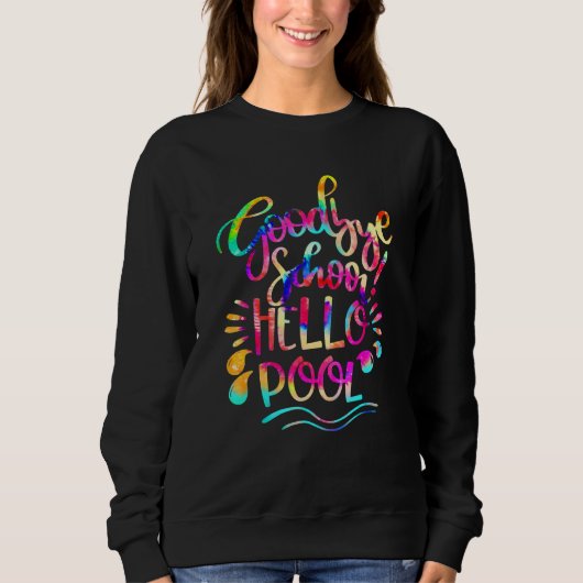 Gefärbte Krawatte Goodbye School Hallo Pool letzte Sweatshirt (Vorderseite)