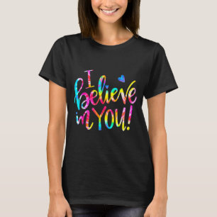 Gefärbte Krawatte Ich glaube an Sie Shirt Lehrer T