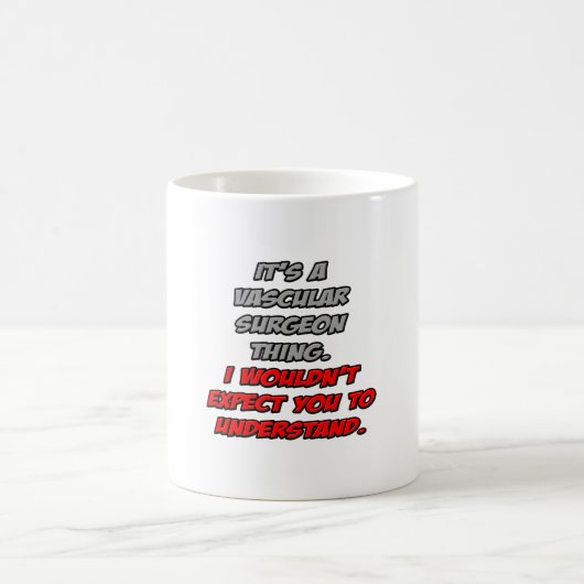 Gefäßchirurg .. Sie würden es nicht verstehen Kaffeetasse (Mittel)