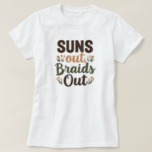 Geflochtener Hairstyle "Suns Out Braids Out" T-Shi T-Shirt