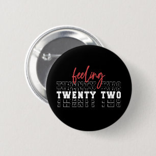 Gefühl 22. Geburtstagsgeschenk Button