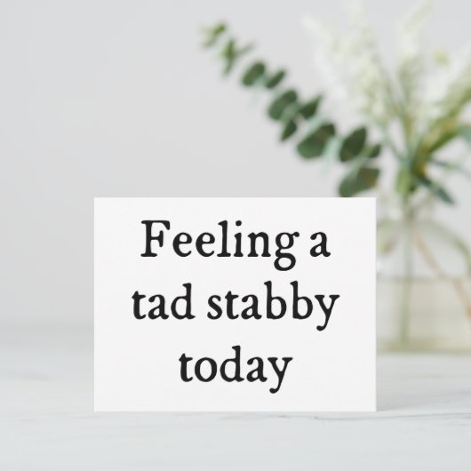 Gefühl A Tad Stabby Funny Zitat Postkarte (Stehend Vorderseite)