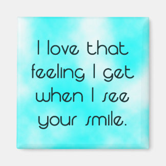 Gefühl bekomme ich, wenn ich dein Lächeln Magnet s