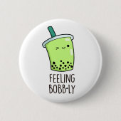 Gefühl Bobb-ly Funny Boba Tea Pun Button (Vorderseite)