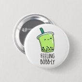 Gefühl Bobb-ly Funny Boba Tea Pun Button (Vorne & Hinten)