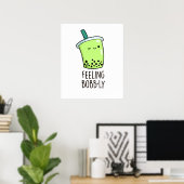 Gefühl Bobb-ly Funny Boba Tea Pun Poster (Heimbüro)