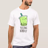 Gefühl Bobb-ly Funny Boba Tea Pun T-Shirt (Vorderseite)