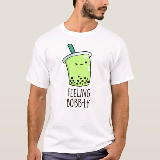 Gefühl Bobb-ly Funny Boba Tea Pun T-Shirt (Vorderseite)
