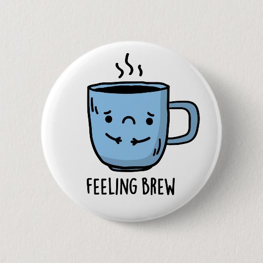 Gefühl Brew Funny Sad Coffee Pub Button (Vorderseite)