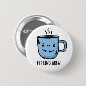 Gefühl Brew Funny Sad Coffee Pub Button (Vorne & Hinten)
