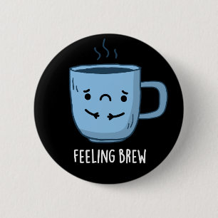 Gefühl Brew Funny Sad Kaffee Puppe Dark BG Button
