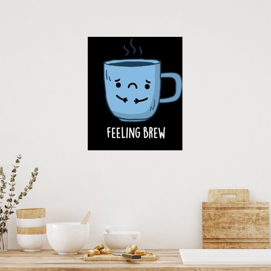 Gefühl Brew Funny Sad Kaffee Puppe Dark BG Poster (Küche)