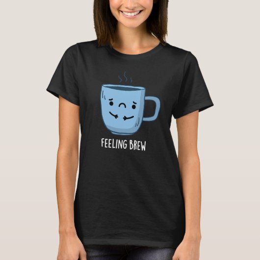 Gefühl Brew Funny Sad Kaffee Puppe Dark BG T-Shirt (Vorderseite)