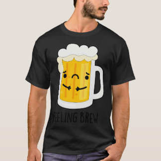 Gefühl Brew Niedlich Sad Beer Pub 1 T-Shirt